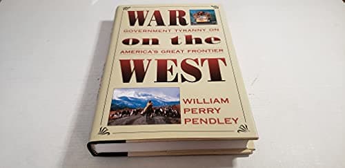 Book cover for War on the West: Government Tyranny on America's Great Frontier by Pendley, William Perry