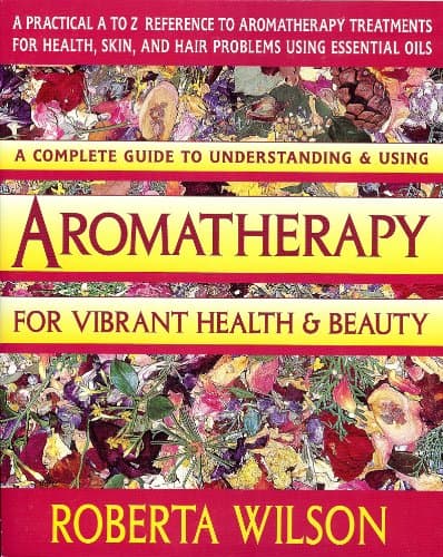 Aromatherapy for Vibrant Health & Beauty/a Practical A to Z Reference of Aromatherapy Treatments for Health, Skin, and Hair Problems Using Essential
