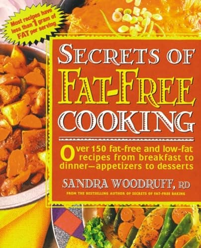 Book cover for Secrets of Fat-Free Cooking : Over 150 Fat-Free and Low-Fat Recipes from Breakfast to Dinner-Appetizers to Desserts by Woodruff, Sandra