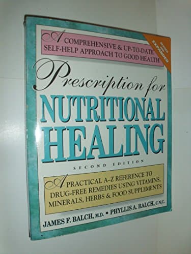 Book cover for Prescription for Nutritional Healing: A Practical A-Z Reference to Drug-Free Remedies Using Vitamins, Minerals, Herbs & Food Supplements by James F. Balch
