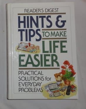 Book cover for Hints & Tips To Make Life Easier : Practical Solutions for Everyday Problems by Editors of Reader's Digest