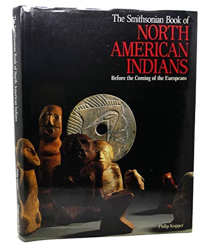 The Smithsonian Book of North American Indians: Before the Coming of the Europeans