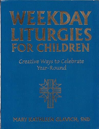 Weekday Liturgies With Children: Creative Ways to Celebrate Year-Round
