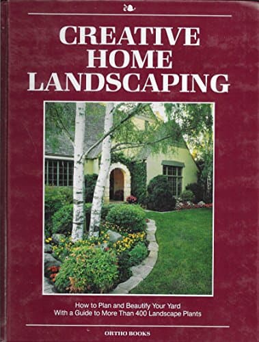 Book cover for Creative Home Landscaping: How to Plan and Beautify Your Yard With a Guide to More Than 400 Landscape Plants by ORTHO BOOKS, JILL FOX EDITOR