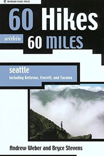 Book cover for 60 Hikes Within 60 Miles: Seattle: Including Bellevue, Everett, and Tacoma by Weber, Andrew