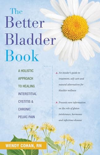 Book cover for The Better Bladder Book: A Holistic Approach to Healing Interstitial Cystitis and Chronic Pelvic Pain by Cohan, Wendy L.