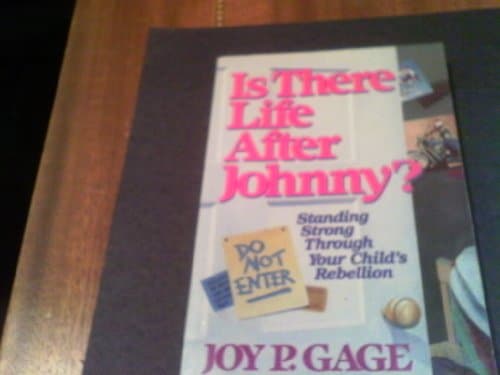 Book cover for Is There Life After Johnny?: Standing Strong Through Your Child's Rebellion by Gage, Joy P.