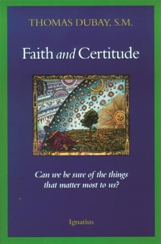 Book cover for Faith and Certitude: Can We Be Sure of the Things that Matter Most to Us? by Dubay, Thomas