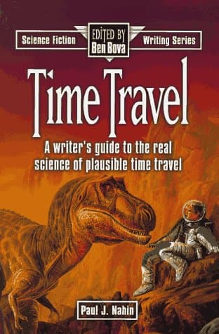 Book cover for Time Travel: A Writer's Guide to the Real Science of Plausible Time Travel (Science Fiction Writing Series) by Nahin, Paul J.