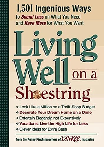 Book cover for Yankee Magazine's Living Well on a Shoestring: 1,501 Ingenious Ways to Spend Less for What You Need and Have More for What You Want by The Editors of Yankee Magazine