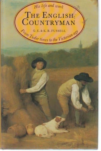 Book cover for The English countryman: his life and work from Tudor times to the Victorian age by FUSSELL, G.E. & K.R.