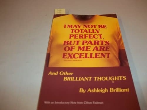 Book cover for I May Not Be Totally Perfect, but Parts of Me Are Excellent (Brilliant Thoughts Series, No. 1) by Ashleigh Brilliant