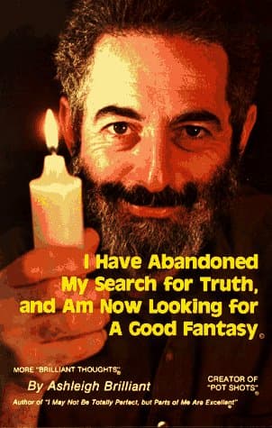 Book cover for I Have Abandoned My Search for Truth and Am Now Looking for a Good Fantasy by Brilliant, Ashleigh