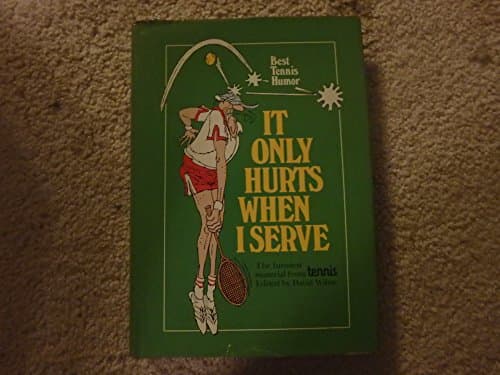 It only hurts when I serve: Best tennis humor