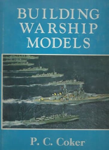 Book cover for Building Warship Models: A Comprehensive Guide to Building Fine Models of Modern Warships by Coker, P. C.