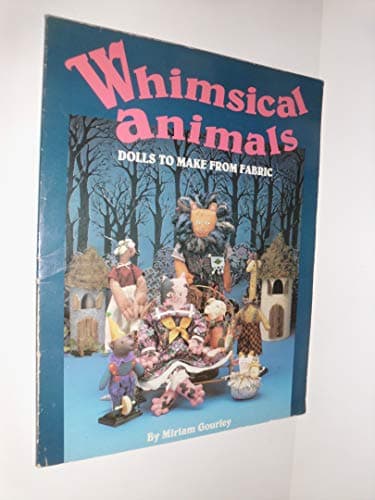 Book cover for Whimsical Animals: Dolls to Make from Fabric by Gourley, Miriam