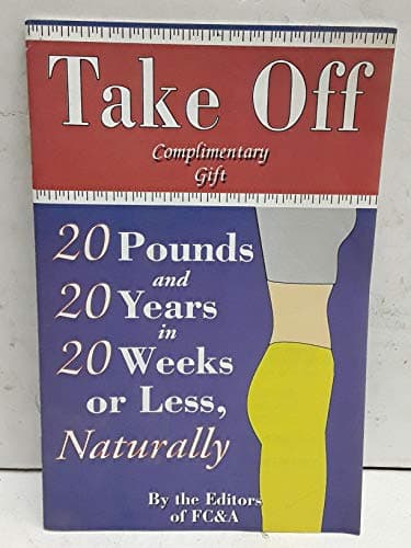 Book cover for Take Off 20 Pounds and 20 Years in 20 Weeks or Less, Naturally by The Editors of FC&A Medical Publishing