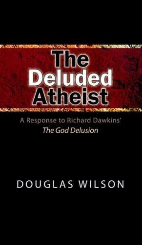 Book cover for The Deluded Atheist: A Response to Richard Dawkins' The God Delusion by Douglas Wilson