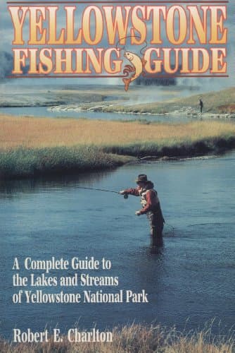 Yellowstone Fishing Guide: A Complete Guide to the Lakes and Streams of Yellowstone National Park
