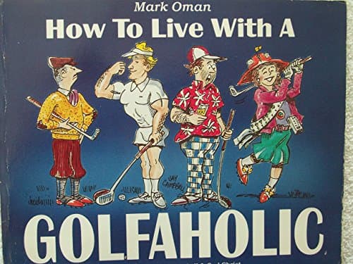 Book cover for How to Live With a Golfaholic: A Survival Guide for Family and Friends of Passionate Players (Golfaholics Anonymous) by Oman, Mark