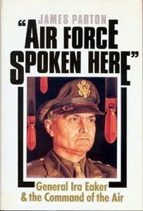 Book cover for Air Force Spoken Here: General Ira Eaker and the Command of the Air by Parton, James