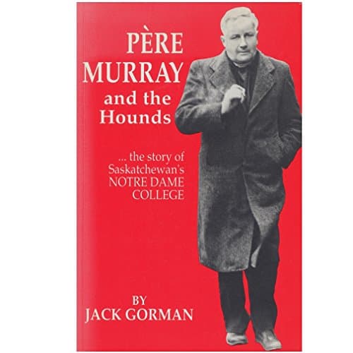 Book cover for Pere Murray and the Hounds : The Story of Saskatchewan's Notre Dame College by Gorman, Jack