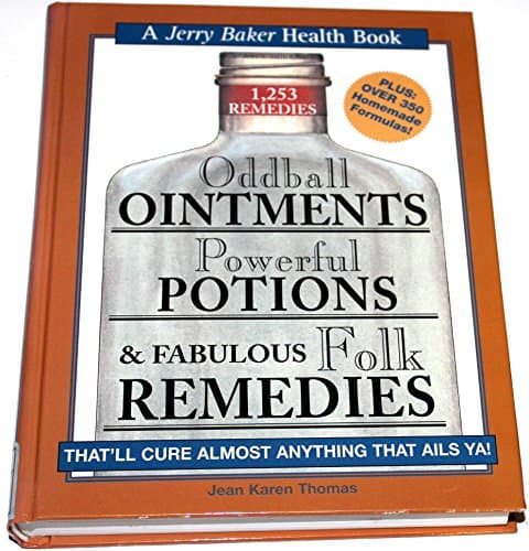 Oddball Ointments, Powerful Potions & Fabulous Folk Remedies That'll Cure Almost Anything That Ails You (Jerry Baker Good Health series)