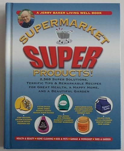 Jerry Baker's Supermarket Super Products!: 2,568 Super Solutions, Terrific Tips & Remarkable Recipes for Great Health, a Happy Home, and a Beautiful Garden (Jerry Baker's Good Home series)