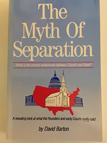 Book cover for The Myth of Separation: What Is the Correct Relationship Between Church and State? by Barton, David