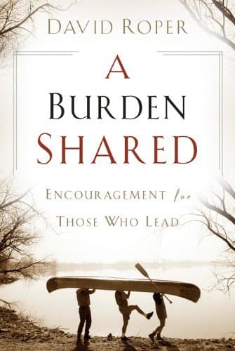 Book cover for A Burden Shared: Encouragement for Those Who Lead by Roper, David