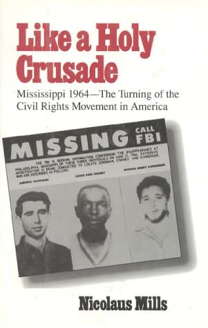 Like a Holy Crusade: Mississippi 1964--The Turning of the Civil Rights Movement in America