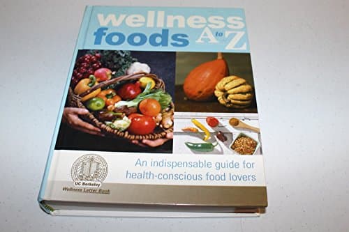 Wellness Foods A to Z: An Indispensable Guide for Health-Conscious Food Lovers
