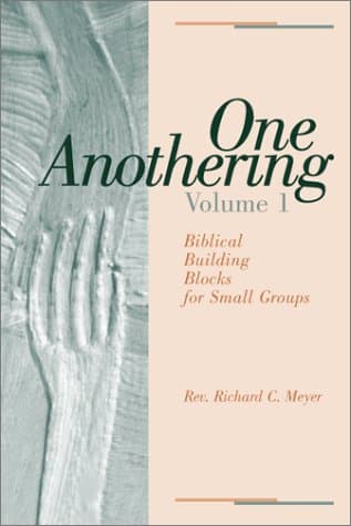 Book cover for One Anothering, Volume 1: Biblical Building Blocks for Small Groups by Richard C. Meyer