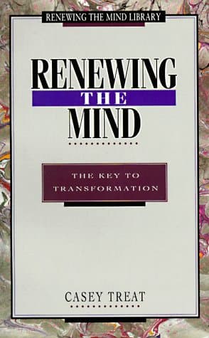 Book cover for Renewing the Mind: The Key to Transformation (Treat, Casey. Renewing the Mind Library.) by Casey Treat