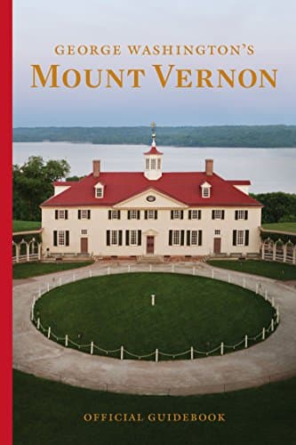 Book cover for George Washington's Mount Vernon Estate, Museum & Gardens: Official Guidebook by Mount Vernon Ladies Association of the Union