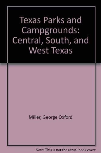 Book cover for Texas Parks and Campgrounds: Central, South, and West Texas by Miller, George Oxford