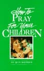 Book cover for How to Pray for Your Children by Sherrer, Quin