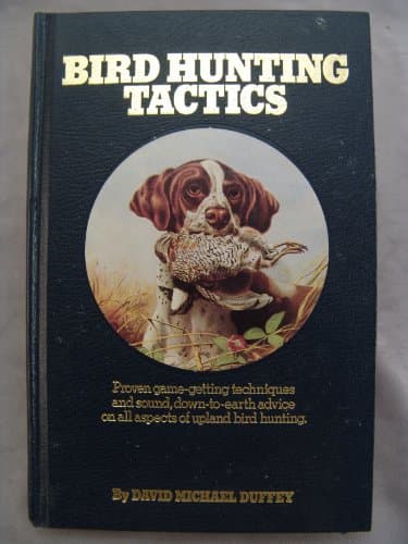Book cover for Bird Hunting Tactics: Proven Game-Getting Techniques and Sound, Down-To-Earth Advice on All Aspects of Upland Bird Hunting by Duffey, David Michael