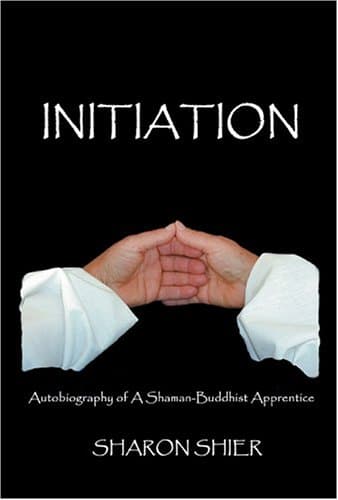 Book cover for Initiation: Autobiography of a Shaman-Buddhist Apprentice by Shier, Sharon
