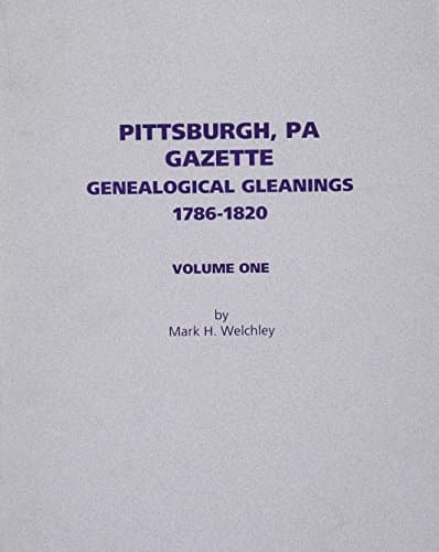 Book cover for Pittsburgh, Pa. Gazette Genealogical Gleamings 1786-1820 by Welchley, Mark