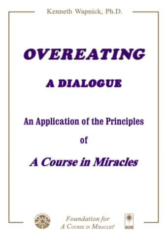 Overeating: A Dialogue: An Application of the Principles of A Course in Miracles