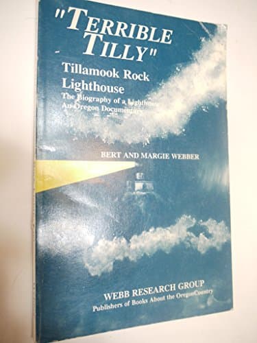Book cover for Terrible Tilly: An Oregon Documentary : the Biography of a Light House (Tillamook Rock Lighthouse : The Biography of a Lighthouse : An Oregon Documentary) by Webber, Bert
