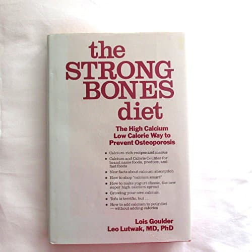 The Strong Bones Diet: The High Calcium, Low Calorie Way to Prevent Osteoporosis
