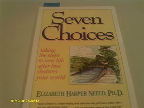 Seven Choices: Taking the Steps to New Life After Losing Someone You Love