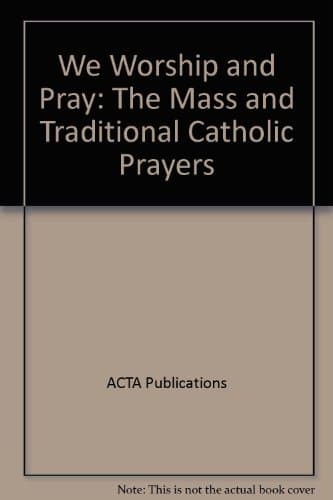 Book cover for We Worship and Pray: The Mass and Traditional Catholic Prayers by ACTA Publications