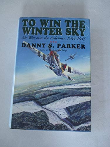 Book cover for To Win The Winter Sky: The Air War Over The Ardennes 1944-45 by Parker, Danny S.