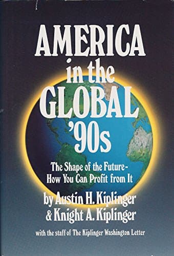 Book cover for America in the Global 90s: The Shape of the Future How You Can Profit from It by Kiplinger, Austin H.