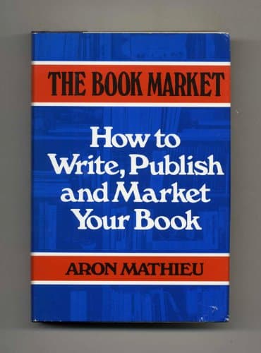 Book cover for The Book Market: How to Write, Publish, and Market Your Book by Mathieu, Aron M.