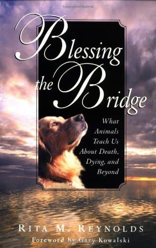 Book cover for Blessing the Bridge: What Animals Teach Us About Death, Dying, and Beyond by Reynolds, Rita M.