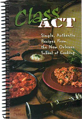 Book cover for CLASS ACT Simple, Authentic Recipes from the New Orleans School of Cooking by John DeMers